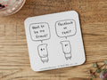 Funny Coaster | Facebook Friend Coaster | Gift for Friend