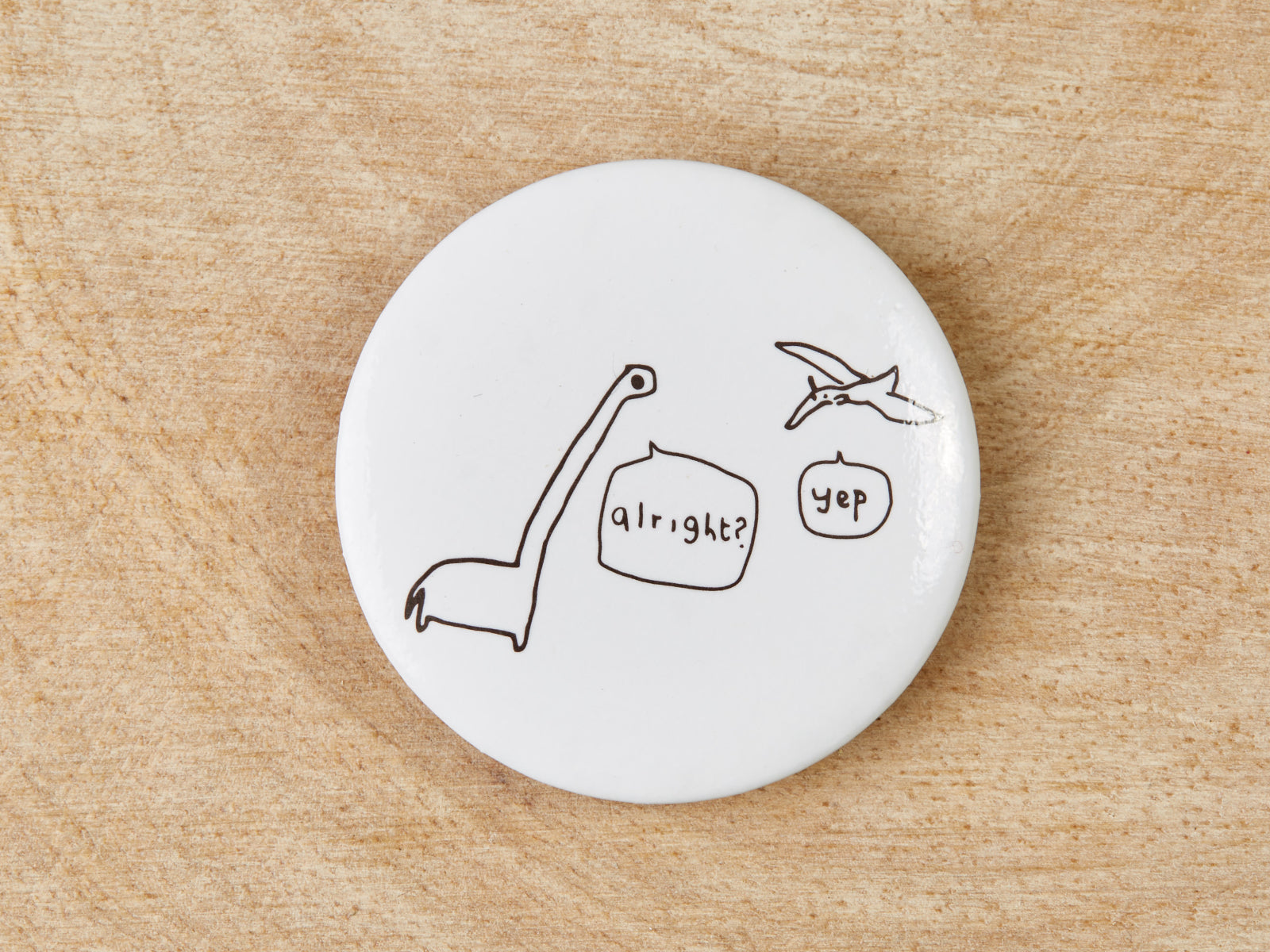 Dinosaurs Badge | Funny Badge Gift for Friend