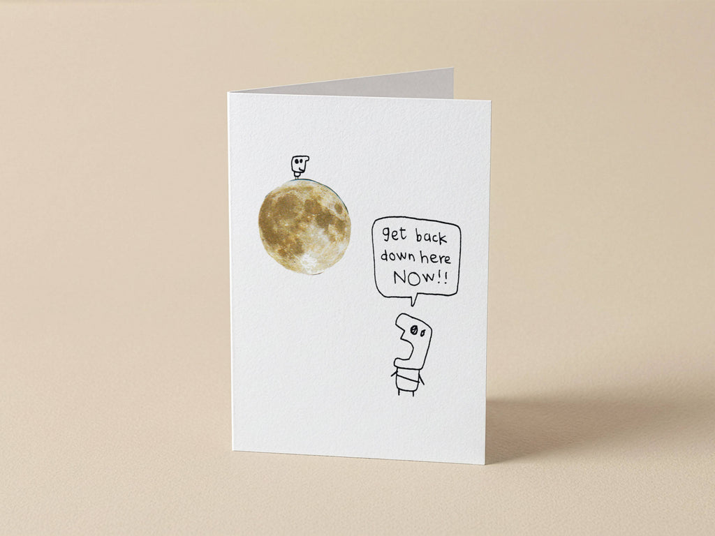 Shouting Get Down off the Moon Card | Funny Greeting Card for Friend