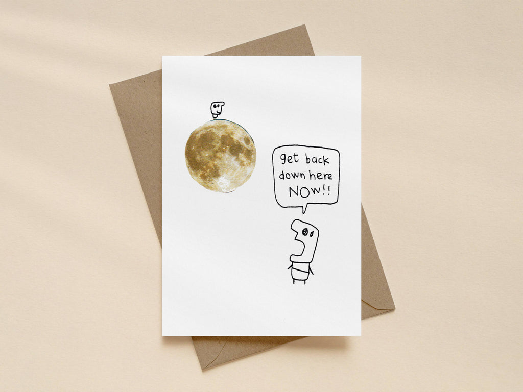 Shouting Get Down off the Moon Card | Funny Greeting Card for Friend