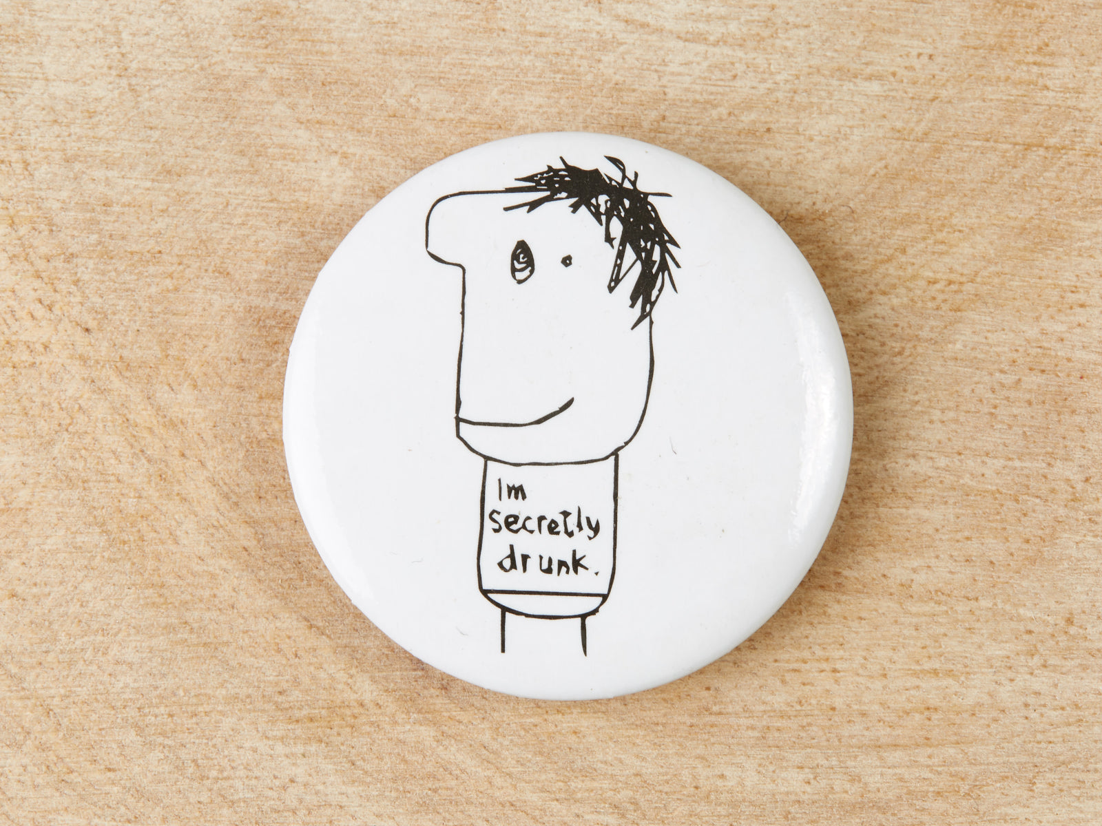 Secretly Drunk Badge | Funny Badge Gift for Friend