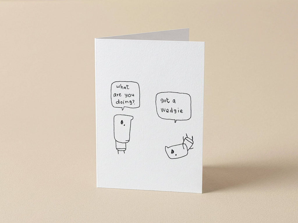 Got a Wedgie Card | Funny Greeting Card for Friend