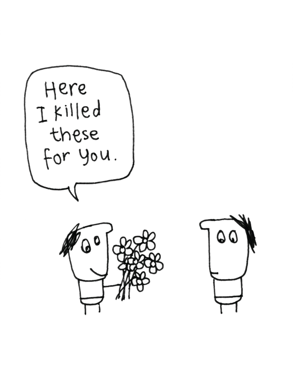 I Killed These Flowers For You Birthday Card